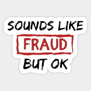 Cool sounds funny like fraud but ok Sticker